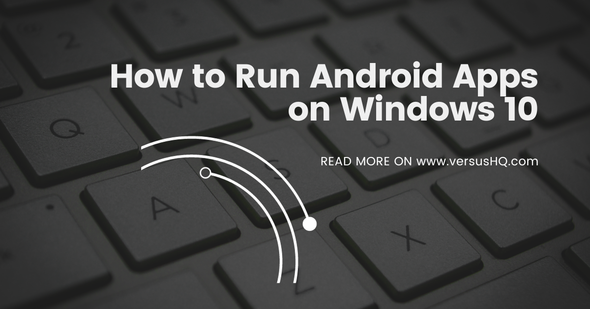 How to run Android apps on Windows 10