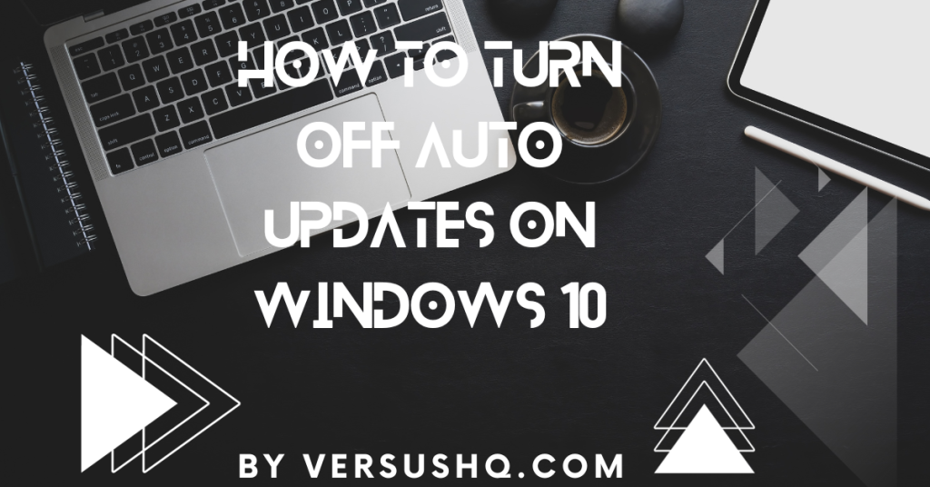 How to turn off auto updates on Windows 10